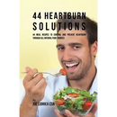 44 Heartburn Solutions: 44 Meal Recipes to Control and Prevent Heartburn through All Natural Food Sources