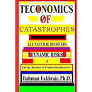 Teconomics Of Catastrophes: All natural Disasters, Dynamic risks & Energy Resource Production Disasters,