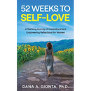 52 Weeks to Self-Love: A Yearlong Journey of Inspirational and Empowering Reflections for Women
