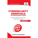 Cybersecurity Essentials You Always Wanted to Know: Master Cybersecurity, Risk Management, Encryption, Cloud Security & Best Practices for Professiona