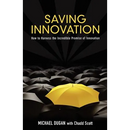 Saving Innovation: How to Harness the Incredible Promise of Innovation
