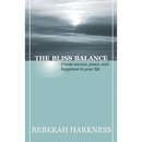 The Bliss Balance - Create Success, Peace, and Happiness in Your Life