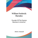 William Frederick Harnden: Founder Of The Express Business In America!