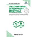 Organizational Development Essentials You Always Wanted To Know: A Complete Guide to OD Interventions, Change Management, and Practitioner Skills