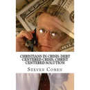 Christians In Crisis: Debt Centered Crisis, Christ Centered Solution