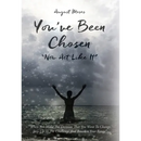 You've Been Chosen: Now Act Like It