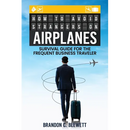 How to Avoid Strangers on Airplanes: Survival Guide for the Frequent Business Traveler