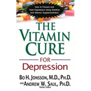 The Vitamin Cure for Depression: How to Prevent and Treat Depression Using Nutrition and Vitamin Supplementation