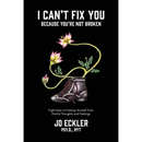 I Can't Fix You-Because You're Not Broken: The Eight Keys to Freeing Yourself From Painful Thoughts and Feelings