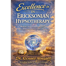 Excellence in Ericksonian Hypnotherapy: Methods That Transform Lives and Create Breakthrough Results with Every Client