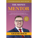 The Money Mentor: How to Pay Off Your Mortgage in as Little as 7 Years Without Becoming a Hermit