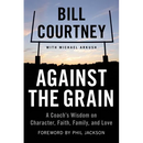 Against the Grain: A Coach's Wisdom on Character, Faith, Family, and Love