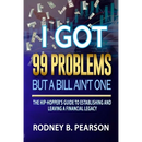 I Got 99 Problems But a Bill Ain't One: The Hip-Hopper's Guide to Establishing and Leaving a Financial Legacy