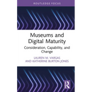 Museums and Digital Maturity: Consideration, Capability, and Change