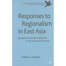 Responses to Regionalism in East Asia: Japanese Production Networks in the Automotive Sector