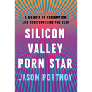 Silicon Valley Porn Star: A Memoir of Redemption and Rediscovering the Self