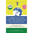 Communication and the Work-Life Balancing ACT: Intersections Across Identities, Genders, and Cultures