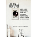 Old Walls New Lives: A Step-by-Step Guide to Finding, Buying, and Renovating Property in Italy