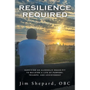 Resilience Required: Surviving an Alcoholic Snake-pit to Building a Life of Purpose, Triumph, and Achievement