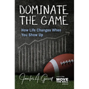 Dominate The Game: How Life Changes When You Show Up