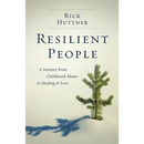 Resilient People: A Journey from Childhood Abuse to Healing and Love