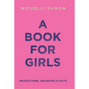 A Book for Girls: Instructions, Antidotes & Facts
