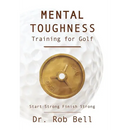 Mental Toughness Training for Golf: Start Strong Finish Strong