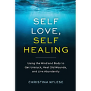Self-Love, Self-Healing: Using the Mind and Body to Get Unstuck, Heal Old Wounds, and Live Abundantly