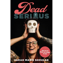 Dead Serious: How Death Made Me Laugh at Life