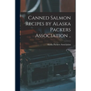 Canned Salmon Recipes by Alaska Packers Association ..