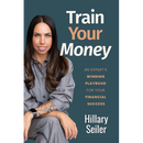 Train Your Money: An Expert's Winning Playbook for Your Financial Success