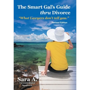 The Smart Gal's Guide Thru Divorce: "What Lawyers Don't Tell You."