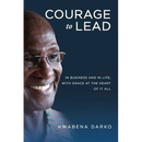 Courage to Lead: In Business and in Life with Grace at the Heart of All