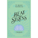 If I Really Wanted to Beat Stress, I Would...