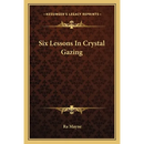 Six Lessons In Crystal Gazing