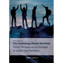 The Technology Illusion Revisited: Expert Perspectives on the Myth of Digital Transformation