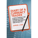 Diary of a Currency Trader: A Simple Strategy for Foreign Exchange Trading and How It Is Used in Practice