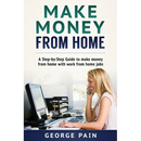 Make Money From Home: A Step-by-Step Guide to make money from home with work from home jobs