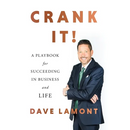 Crank It!: A Playbook for Succeeding in Business and Life