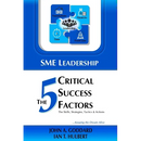 SME Leadership The 5 Critical Success Factors: The Skills, Strategies, Tactics & Actions