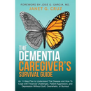 The Dementia Caregiver's Survival Guide: An 11-Step Plan to Understand The Disease and How To Cope with Financial Challenges, Patient Aggression, and