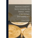 Management Succession in Small and Growing Enterprises