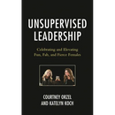 Unsupervised Leadership: Celebrating and Elevating Fun, Fab, and Fierce Females