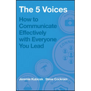 The 5 Voices: How to Communicate Effectively with Everyone You Lead