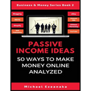 Passive Income Ideas: 50 Ways to Make Money Online Analyzed