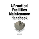 A Practical Facilities Maintenance Handbook