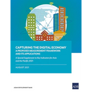 Capturing the Digital Economy: A Proposed Measurement Framework and Its Applications--A Special Supplement to Key Indicators for Asia and the Pacific