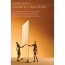 Shackled by a Heavy Burden: An Examination of Barriers Pastors Face When Providing Pastoral Counseling or Referrals in the African American Church