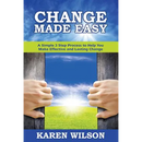 Change Made Easy: A Simple 3 Step Process to Help You Make Effective and Lasting Change
