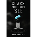 Scars You Can't See: Chaos Survived. Fear Faced. The Will to Fight Found.